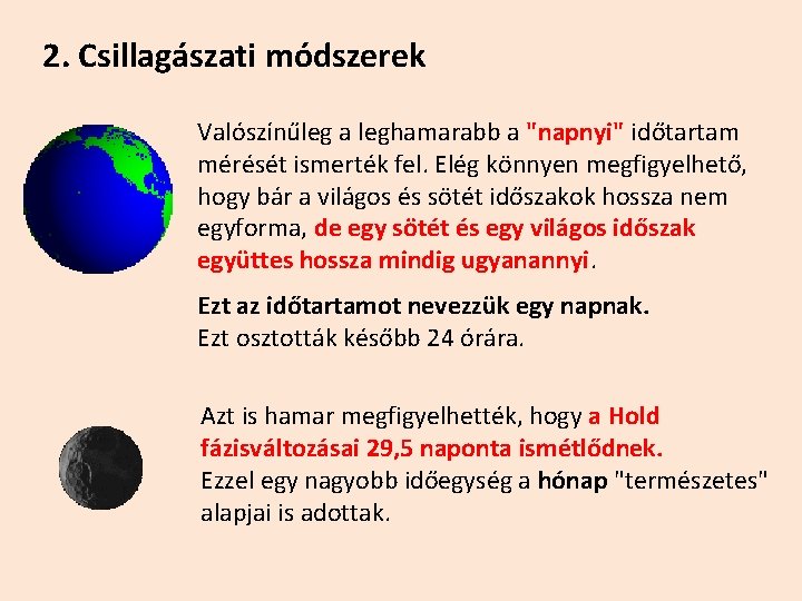 2. Csillagászati módszerek Valószínűleg a leghamarabb a "napnyi" időtartam mérését ismerték fel. Elég könnyen