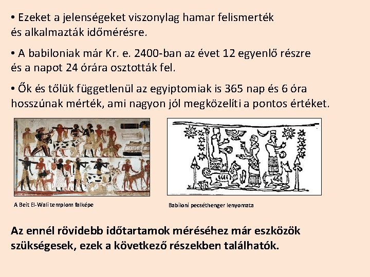  • Ezeket a jelenségeket viszonylag hamar felismerték és alkalmazták időmérésre. • A babiloniak