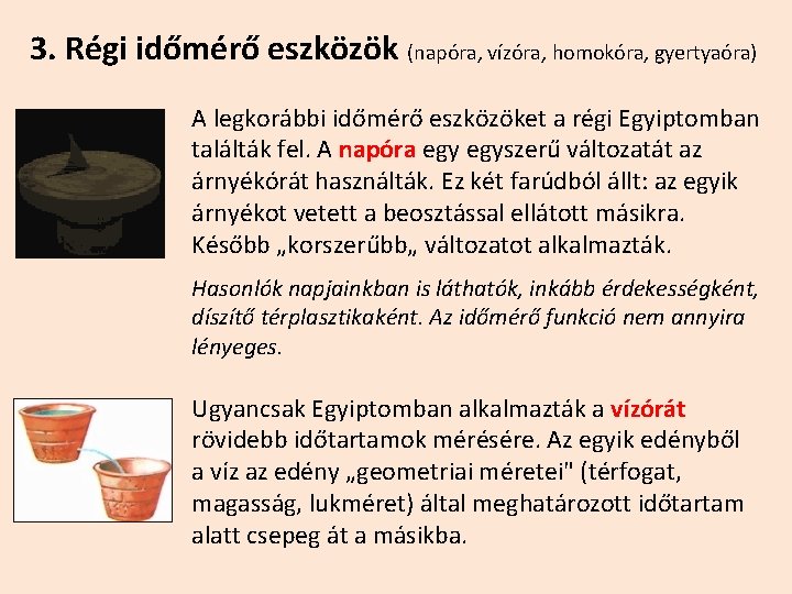 3. Régi időmérő eszközök (napóra, vízóra, homokóra, gyertyaóra) A legkorábbi időmérő eszközöket a régi