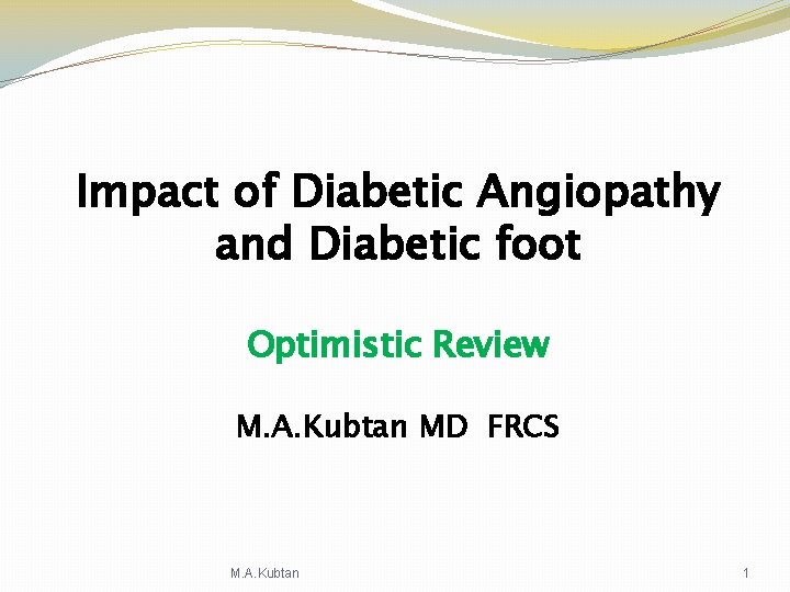 Impact of Diabetic Angiopathy and Diabetic foot Optimistic Review M. A. Kubtan MD FRCS