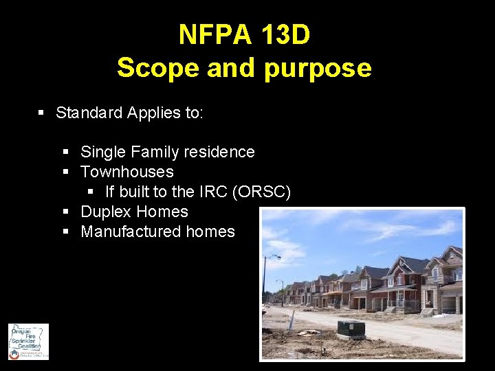 NFPA 13 D Scope and purpose § Standard Applies to: § Single Family residence