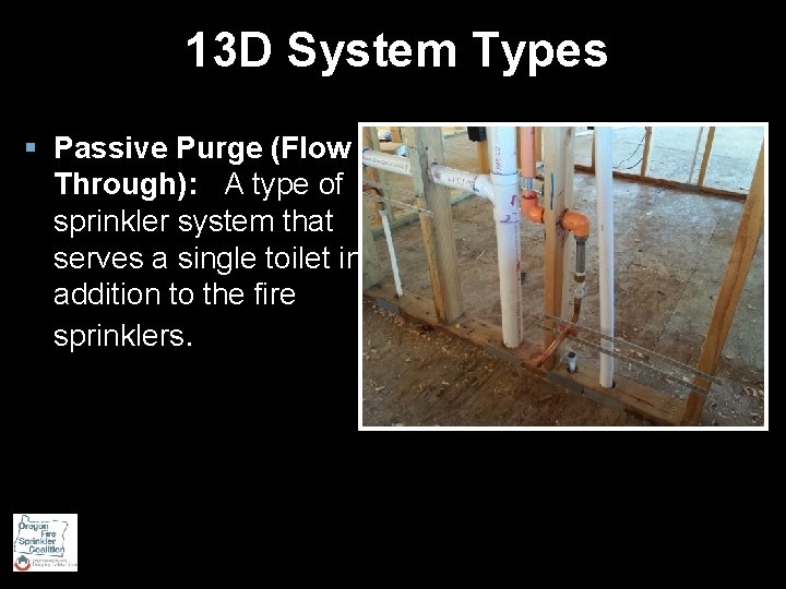 13 D System Types § Passive Purge (Flow Through): A type of sprinkler system