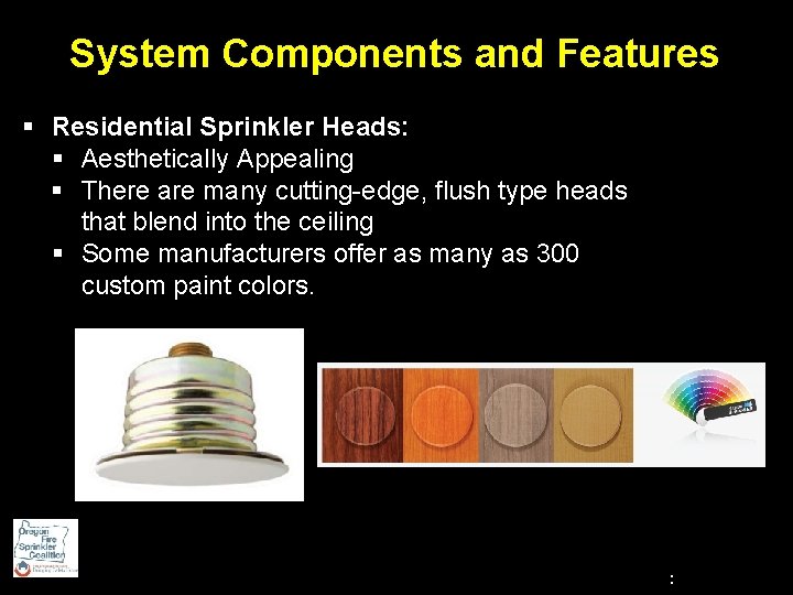 System Components and Features § Residential Sprinkler Heads: § Aesthetically Appealing § There are