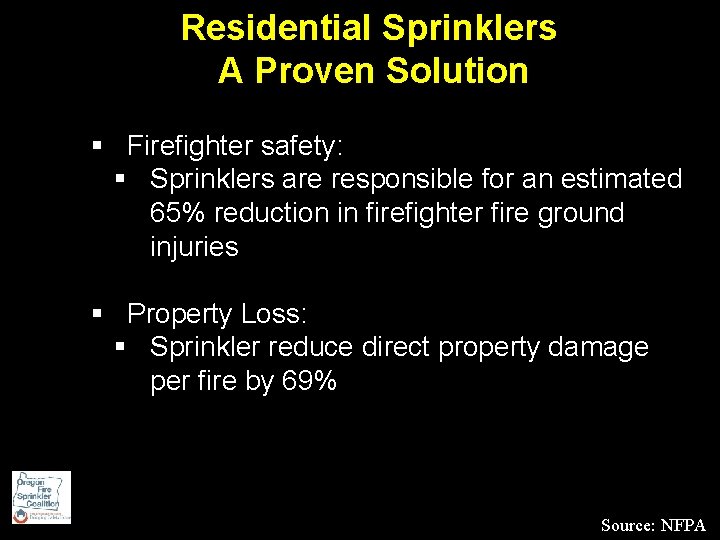 Residential Sprinklers A Proven Solution § Firefighter safety: § Sprinklers are responsible for an