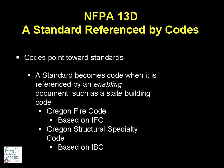 NFPA 13 D A Standard Referenced by Codes § Codes point toward standards §
