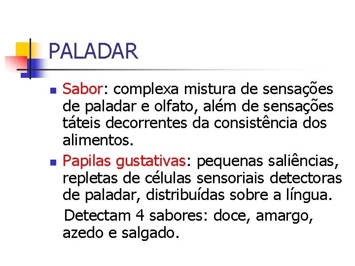 PALADAR n n Sabor: complexa mistura de sensações de paladar e olfato, além de