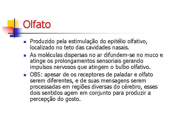 Olfato n n n Produzido pela estimulação do epitélio olfativo, localizado no teto das
