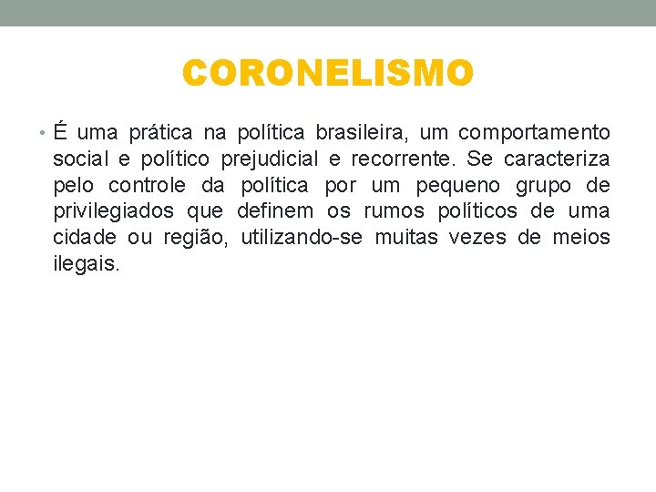 CORONELISMO • É uma prática na política brasileira, um comportamento social e político prejudicial
