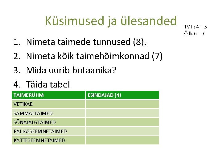 Küsimused ja ülesanded 1. 2. 3. 4. Nimeta taimede tunnused (8). Nimeta kõik taimehõimkonnad
