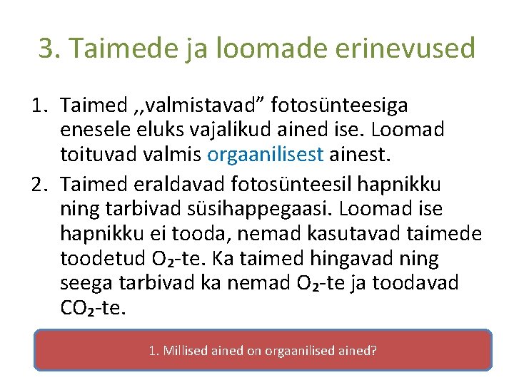 3. Taimede ja loomade erinevused 1. Taimed , , valmistavad” fotosünteesiga enesele eluks vajalikud