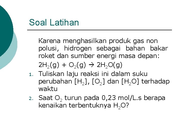 Soal Latihan 1. 2. Karena menghasilkan produk gas non polusi, hidrogen sebagai bahan bakar