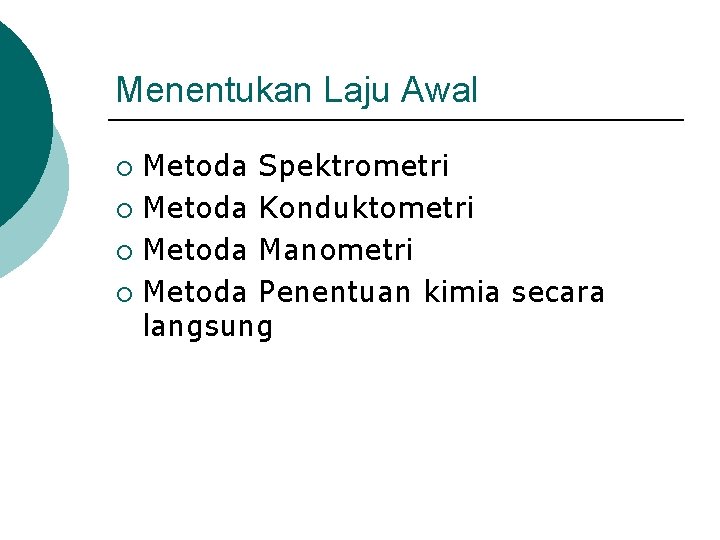 Menentukan Laju Awal Metoda Spektrometri ¡ Metoda Konduktometri ¡ Metoda Manometri ¡ Metoda Penentuan