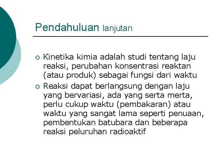 Pendahuluan lanjutan ¡ ¡ Kinetika kimia adalah studi tentang laju reaksi, perubahan konsentrasi reaktan