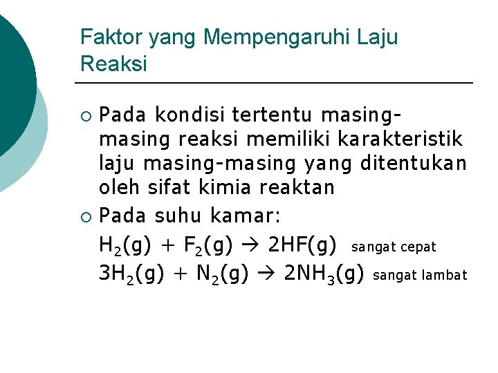 Faktor yang Mempengaruhi Laju Reaksi Pada kondisi tertentu masing reaksi memiliki karakteristik laju masing-masing