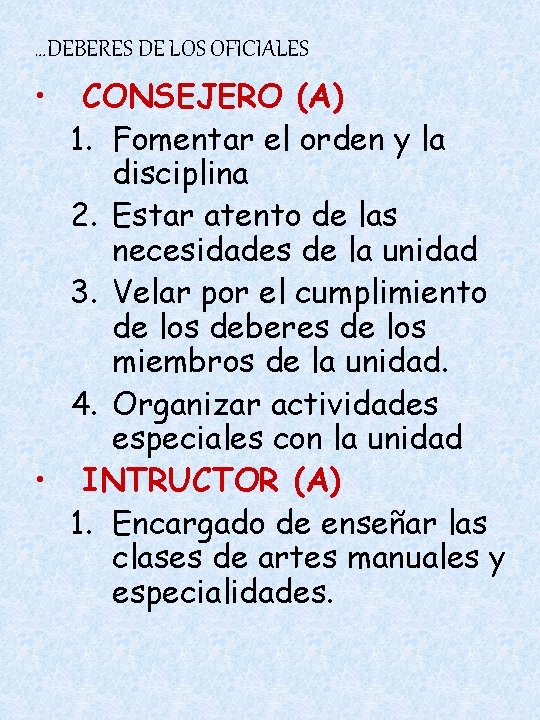 …DEBERES DE LOS OFICIALES • CONSEJERO (A) 1. Fomentar el orden y la disciplina