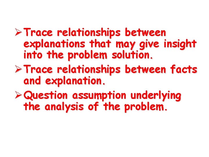 Ø Trace relationships between explanations that may give insight into the problem solution. Ø