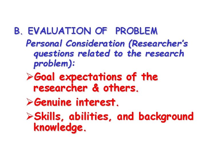 B. EVALUATION OF PROBLEM Personal Consideration (Researcher’s questions related to the research problem): ØGoal