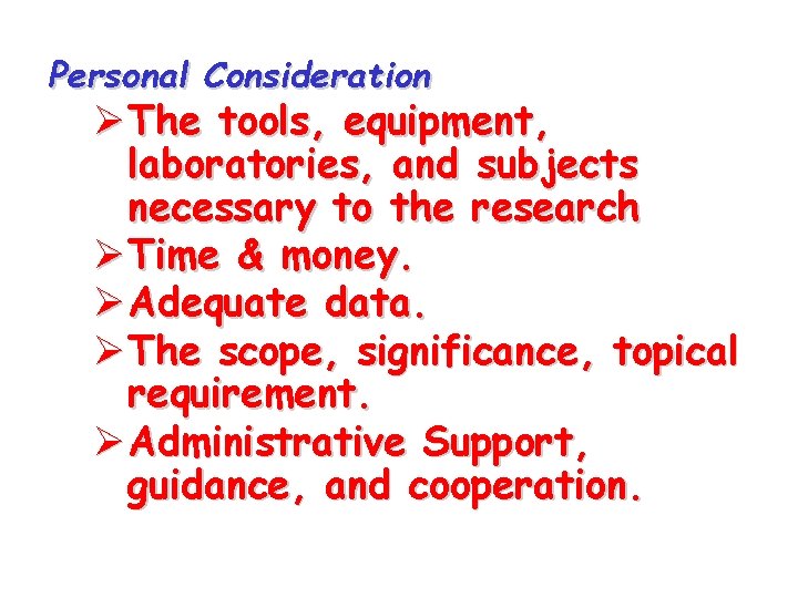 Personal Consideration Ø The tools, equipment, laboratories, and subjects necessary to the research Ø