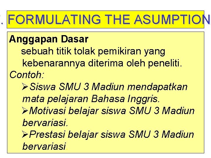 V. FORMULATING THE ASUMPTIONS ASUMPTION Anggapan Dasar sebuah titik tolak pemikiran yang kebenarannya diterima