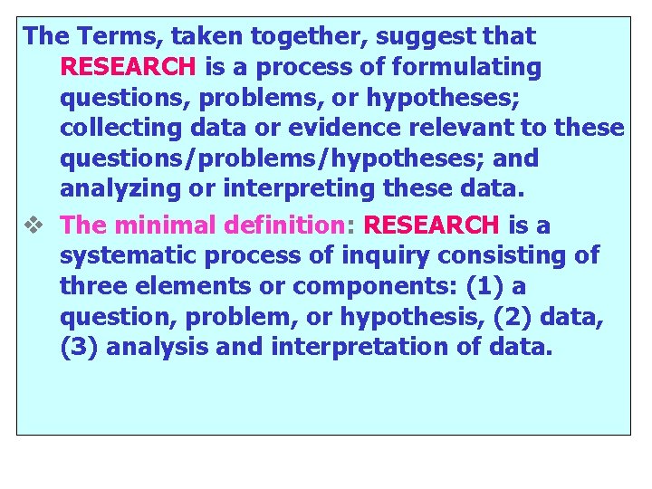 The Terms, taken together, suggest that RESEARCH is a process of formulating questions, problems,