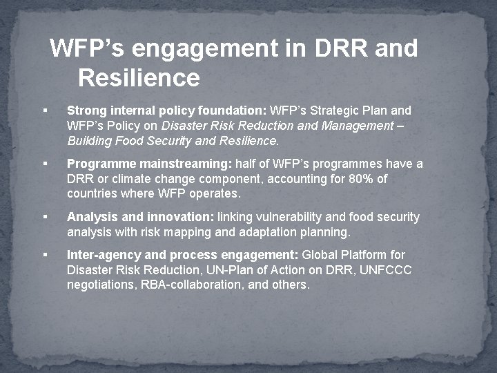 WFP’s engagement in DRR and Resilience § Strong internal policy foundation: WFP’s Strategic Plan