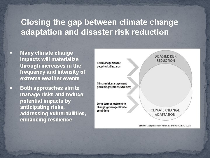 Closing the gap between climate change adaptation and disaster risk reduction § Many climate