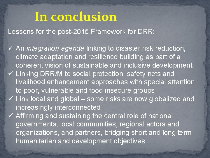 In conclusion Lessons for the post-2015 Framework for DRR: ü An integration agenda linking