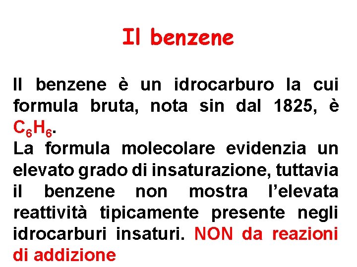 Il benzene è un idrocarburo la cui formula bruta, nota sin dal 1825, è