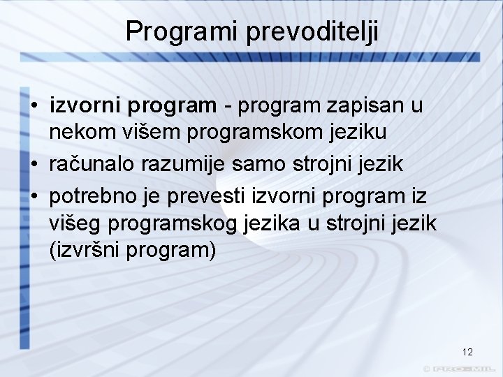 Programi prevoditelji • izvorni program - program zapisan u nekom višem programskom jeziku •