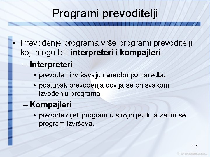 Programi prevoditelji • Prevođenje programa vrše programi prevoditelji koji mogu biti interpreteri i kompajleri.