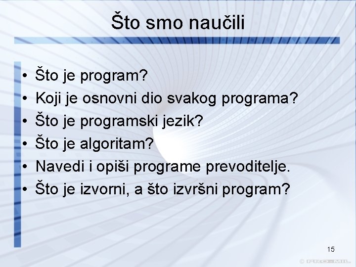 Što smo naučili • • • Što je program? Koji je osnovni dio svakog