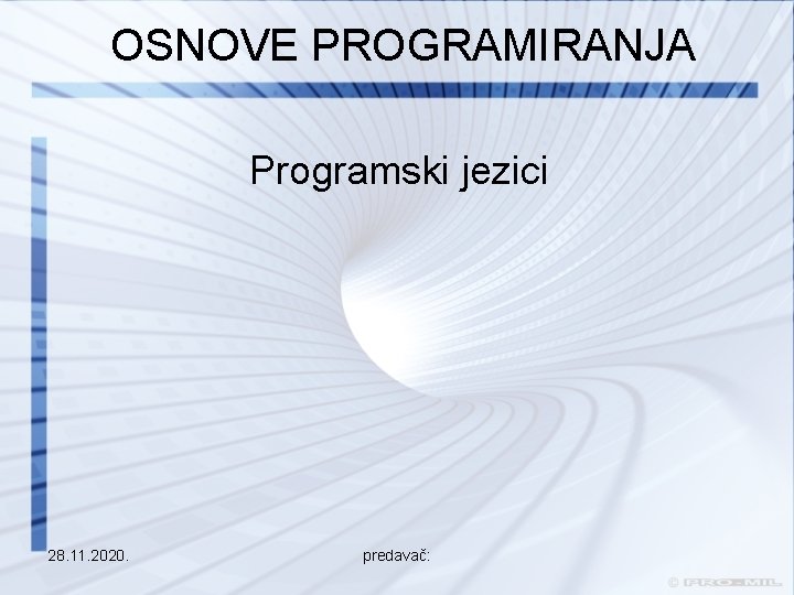 OSNOVE PROGRAMIRANJA Programski jezici 28. 11. 2020. predavač: 