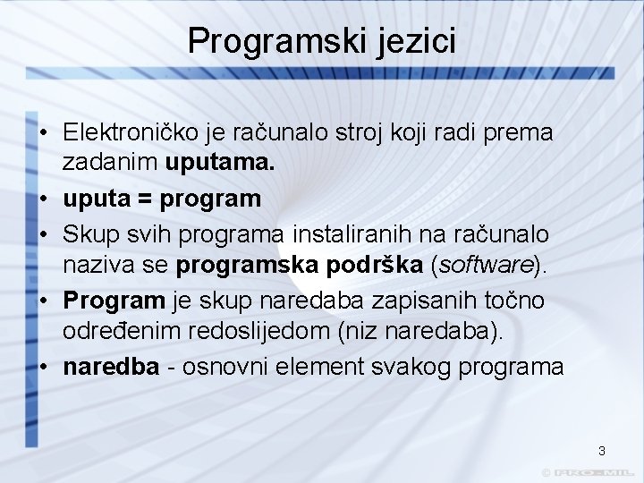 Programski jezici • Elektroničko je računalo stroj koji radi prema zadanim uputama. • uputa