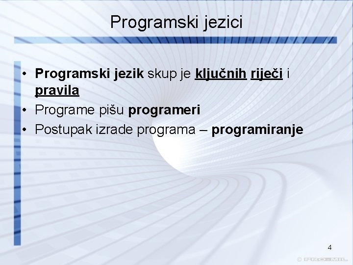 Programski jezici • Programski jezik skup je ključnih riječi i pravila • Programe pišu