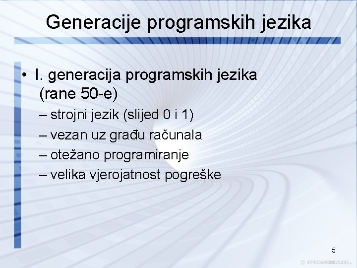 Generacije programskih jezika • I. generacija programskih jezika (rane 50 -e) – strojni jezik