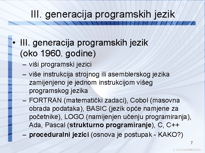 III. generacija programskih jezik • III. generacija programskih jezik (oko 1960. godine) – viši