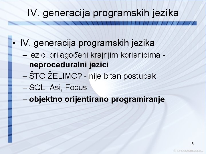 IV. generacija programskih jezika • IV. generacija programskih jezika – jezici prilagođeni krajnjim korisnicima