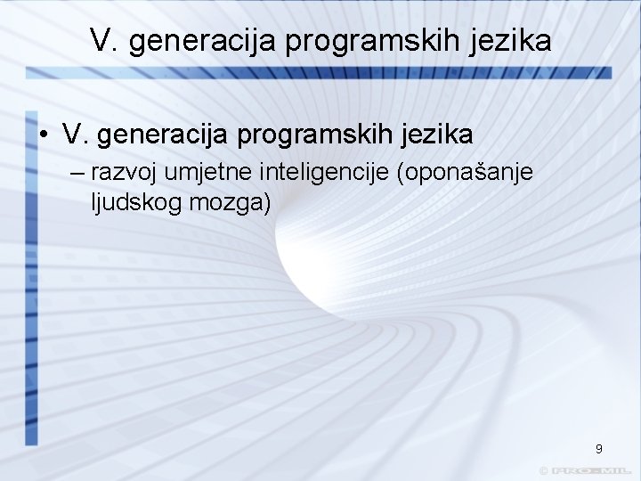 V. generacija programskih jezika • V. generacija programskih jezika – razvoj umjetne inteligencije (oponašanje