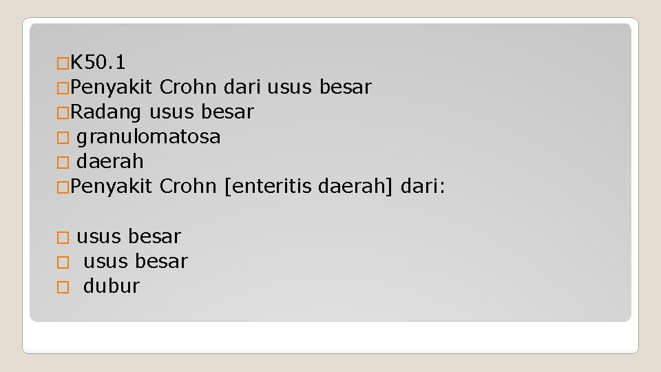 �K 50. 1 �Penyakit Crohn dari usus besar �Radang usus besar � granulomatosa �