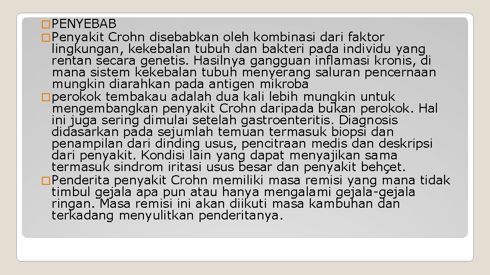 � PENYEBAB � Penyakit Crohn disebabkan oleh kombinasi dari faktor lingkungan, kekebalan tubuh dan