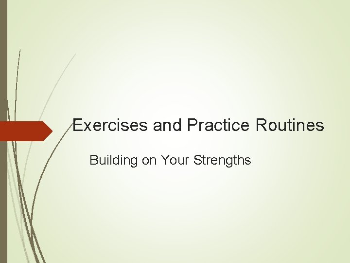 Exercises and Practice Routines Building on Your Strengths 