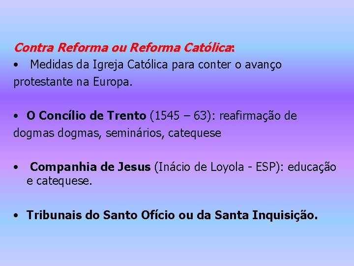 Contra Reforma ou Reforma Católica: • Medidas da Igreja Católica para conter o avanço