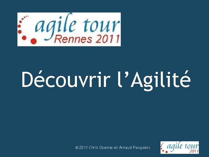 Découvrir l’Agilité © 2011 Chris Ozanne et Arnaud Pasquiers 