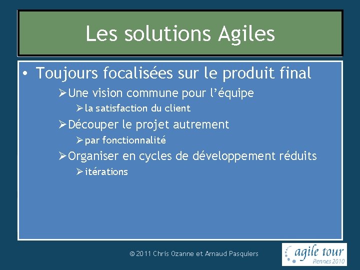 Les solutions Agiles Le manifeste Agile • Toujours focalisées sur le produit final Plutôt