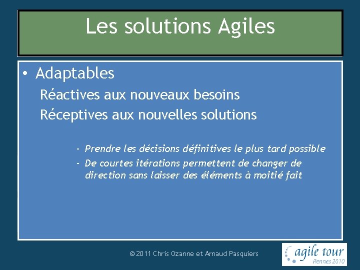 Les solutions Agiles Le manifeste Agile • Adaptables Plutôt que Personnes et interactions Processus