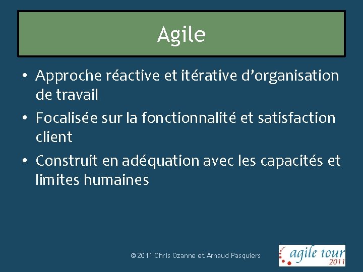 Agile • Approche réactive et itérative d’organisation de travail • Focalisée sur la fonctionnalité