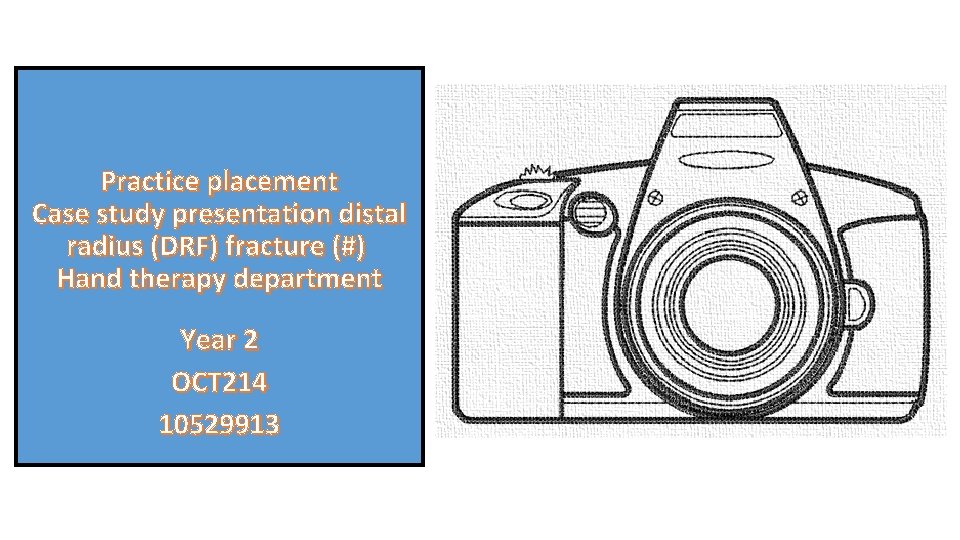 Practice placement Case study presentation distal radius (DRF) fracture (#) Hand therapy department Year