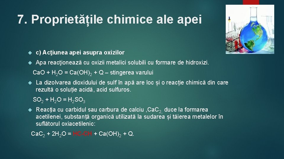 7. Proprietățile chimice ale apei c) Acţiunea apei asupra oxizilor Apa reacţionează cu oxizii