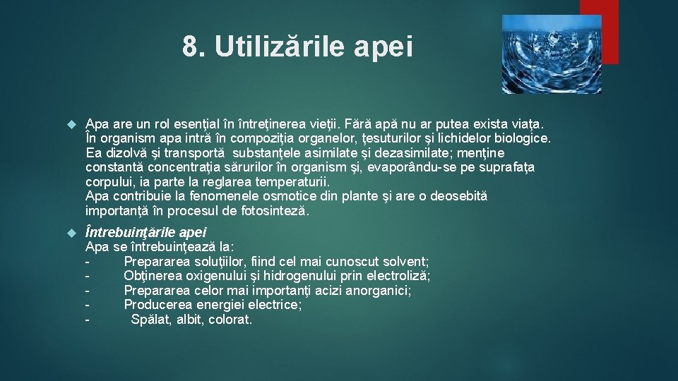 8. Utilizările apei Apa are un rol esenţial în întreţinerea vieţii. Fără apă nu