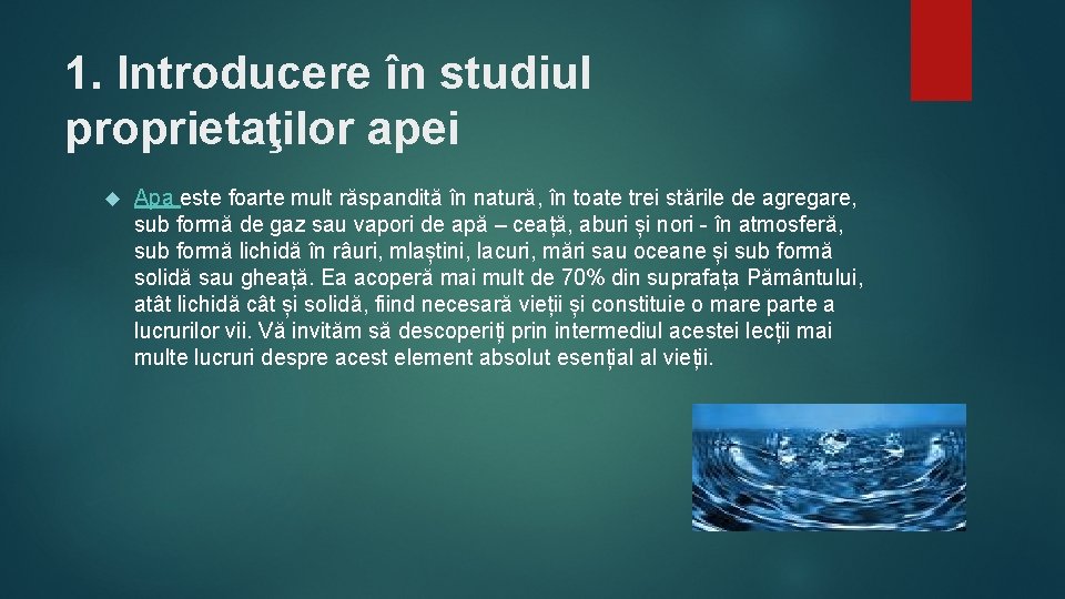 1. Introducere în studiul proprietaţilor apei Apa este foarte mult răspandită în natură, în